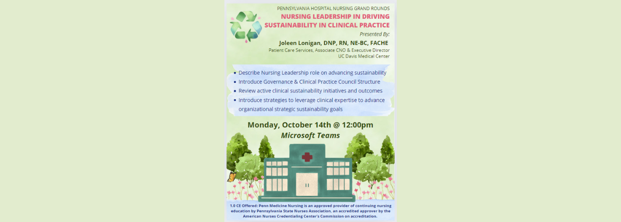 Pennsylvania Hospital Nursing Grand Rounds: Nursing Leadership in Driving Sustainability in Clinical Practice